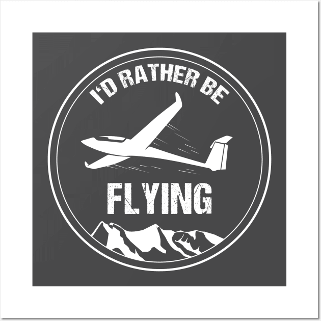 Glider I'd Rather be Flying Pilot T-Shirt Airplane Aviation Wall Art by stearman